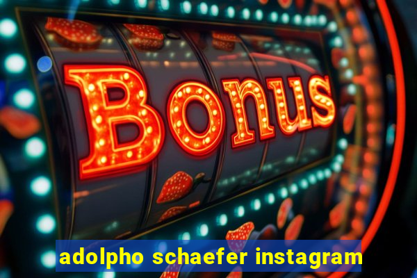 adolpho schaefer instagram